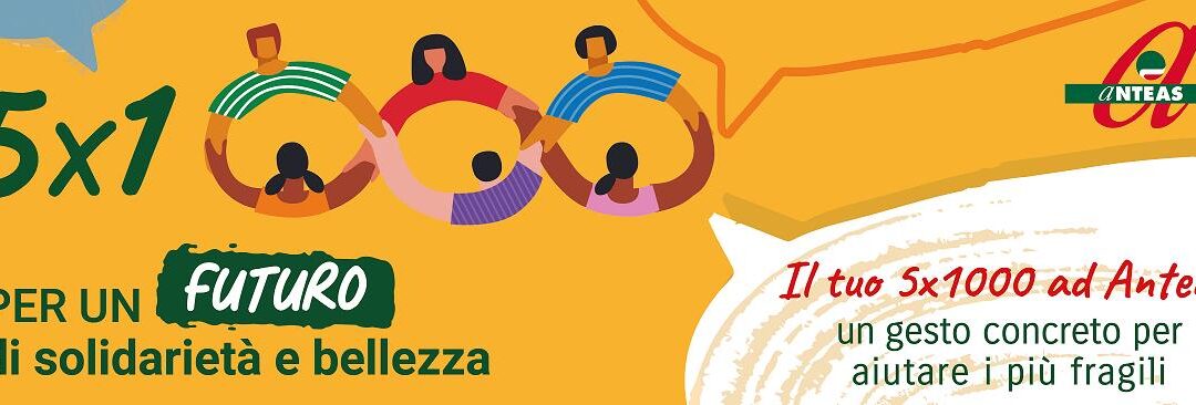 Diamo valore alle piccole cose: scegli di destinare il tuo 5×1000 ad Anteas Sardegna